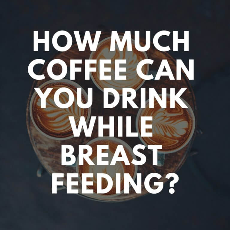 How Much Coffee Can You Drink While Breastfeeding?