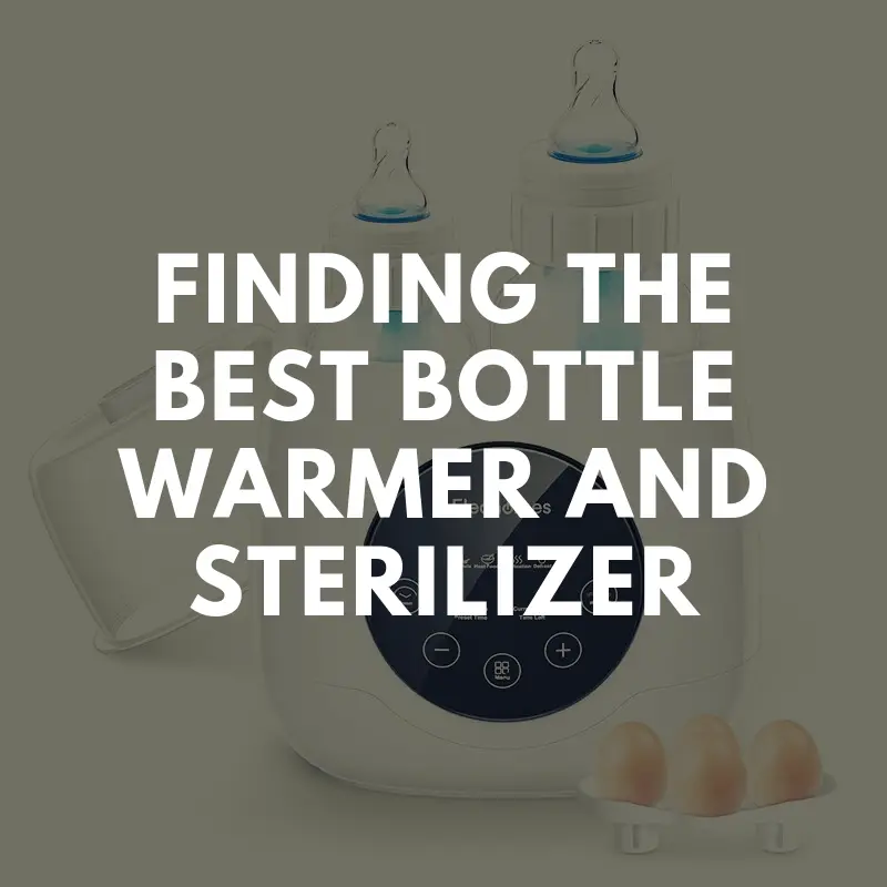 Finding the Best Bottle Warmer and Sterilizer