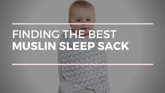 Finding the Best Muslin Sleep Sack